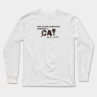 Life is not complete without a cat or 2 or 3 - black cat oil painting word art Long Sleeve T-Shirt